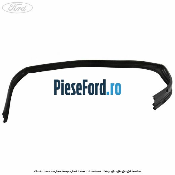 Cheder rama usa fata dreapta Ford B-Max 1.0 EcoBoost 100 cp SFJA, SFJB, SFJC, SFJD benzina