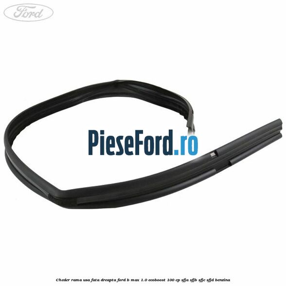 Cheder rama usa fata dreapta Ford B-Max 1.0 EcoBoost 100 cp SFJA, SFJB, SFJC, SFJD benzina
