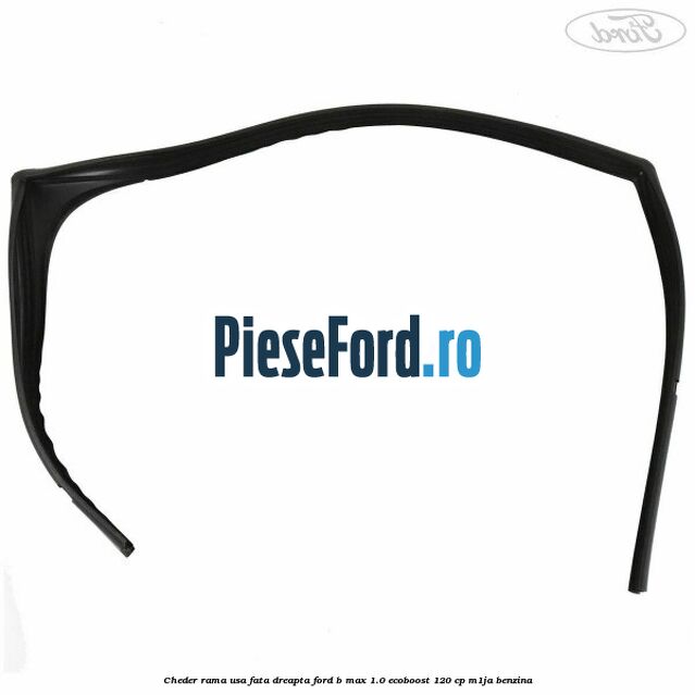 Cheder rama usa fata dreapta Ford B-Max 1.0 EcoBoost 120 cp M1JA benzina