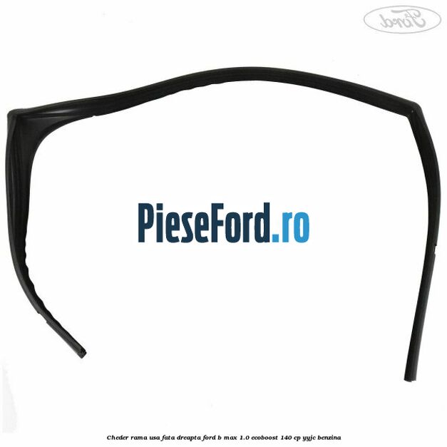 Cheder rama usa fata dreapta Ford B-Max 1.0 EcoBoost 140 cp YYJC benzina