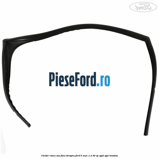 Cheder rama usa fata dreapta Ford B-Max 1.4 90 cp SPJD, SPJE benzina