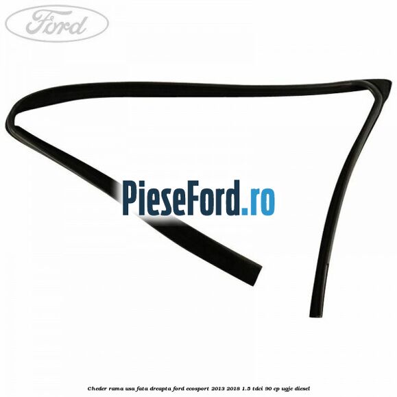 Cheder rama usa fata dreapta Ford EcoSport 2013-2018 1.5 TDCi 90 cp UGJE diesel