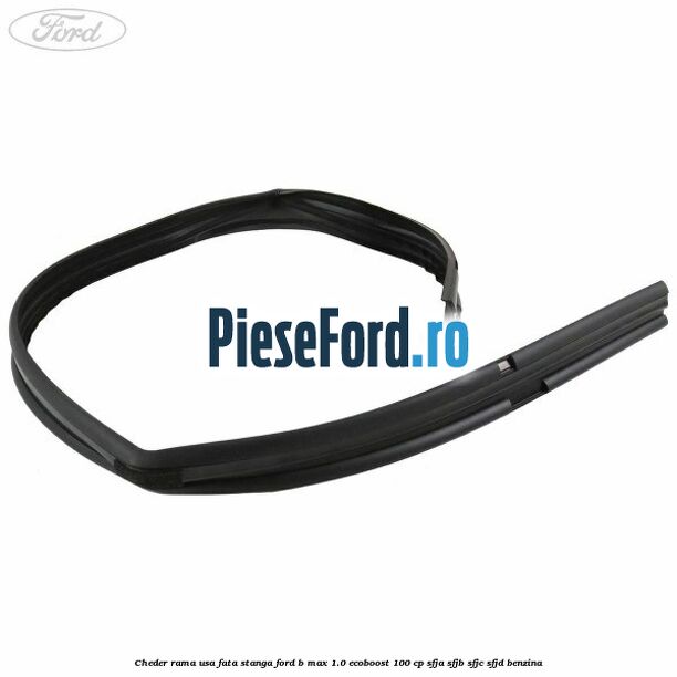 Cheder rama usa fata stanga Ford B-Max 1.0 EcoBoost 100 cp SFJA, SFJB, SFJC, SFJD benzina