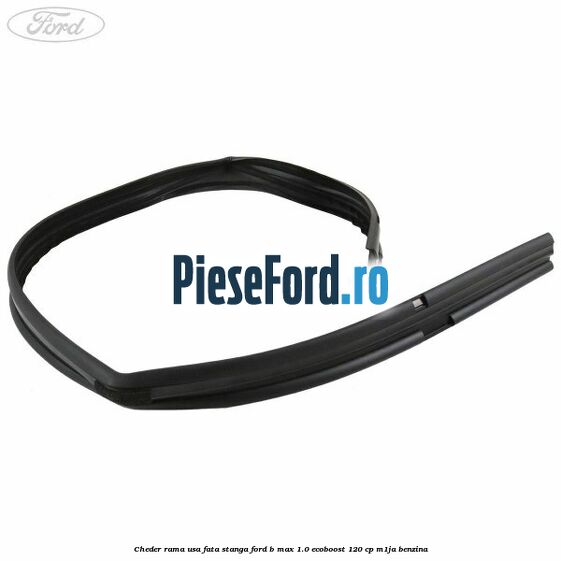 Cheder rama usa fata stanga Ford B-Max 1.0 EcoBoost 120 cp M1JA benzina