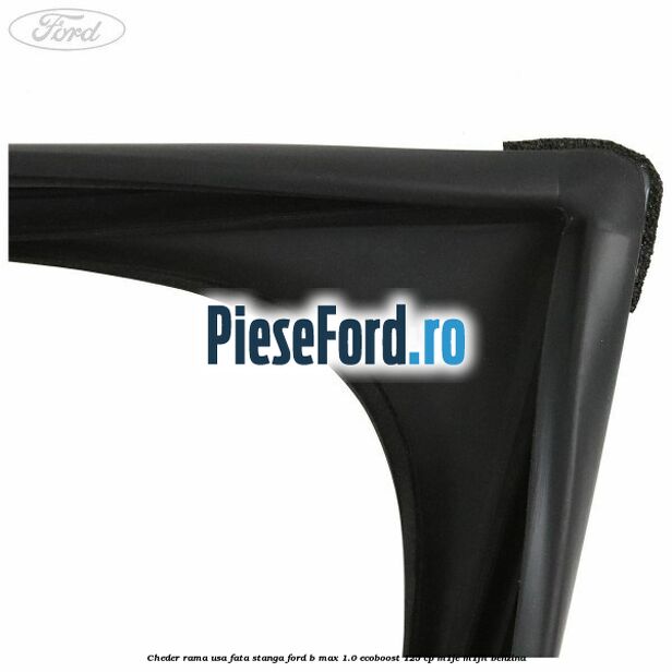 Cheder rama usa fata stanga Ford B-Max 1.0 EcoBoost 125 cp M1JE, M1JH benzina