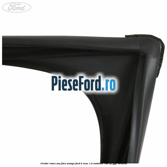 Cheder rama usa fata stanga Ford B-Max 1.0 EcoBoost 140 cp YYJC benzina
