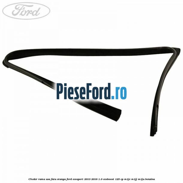 Cheder rama usa fata stanga Ford EcoSport 2013-2018 1.0 EcoBoost 125 cp M1JC, M1JJ, M1JU benzina