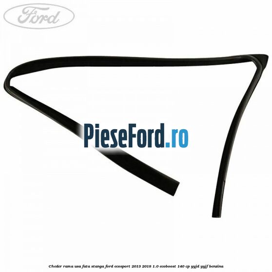 Cheder rama usa fata stanga Ford EcoSport 2013-2018 1.0 EcoBoost 140 cp YYJD, YYJF benzina
