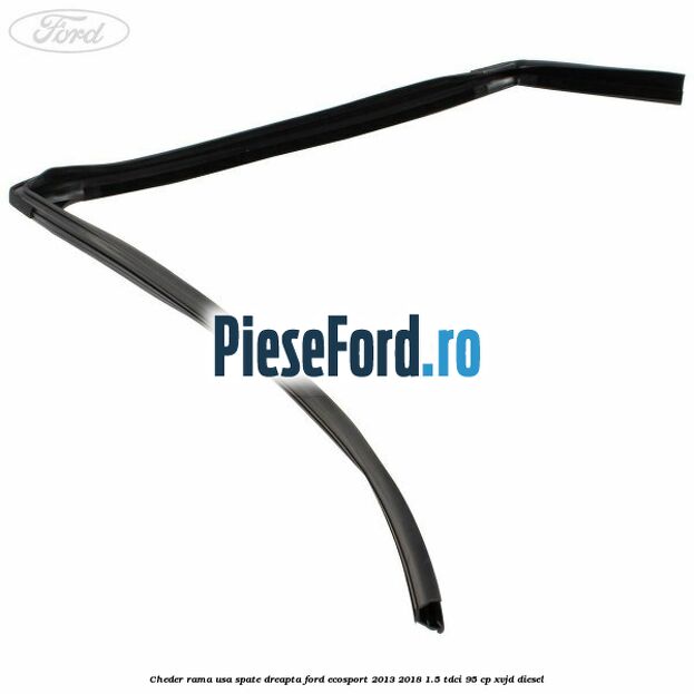 Cheder rama usa spate dreapta Ford EcoSport 2013-2018 1.5 TDCi 95 cp XVJD diesel