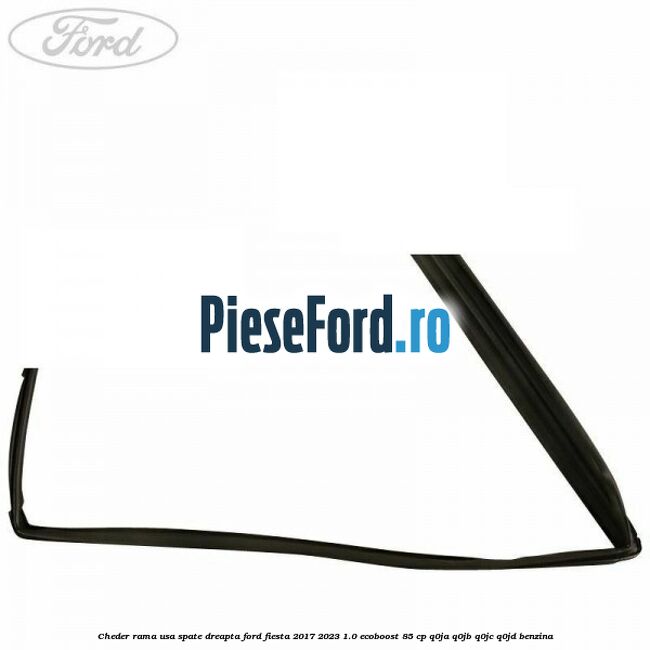 Cheder rama usa spate dreapta Ford Fiesta 2017-2023 1.0 EcoBoost 85 cp Q0JA, Q0JB, Q0JC, Q0JD benzina