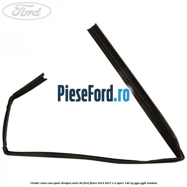 Cheder rama usa spate dreapta seria 50 Ford Fiesta 2013-2017 1.0 Sport 140 cp YYJA, YYJB benzina