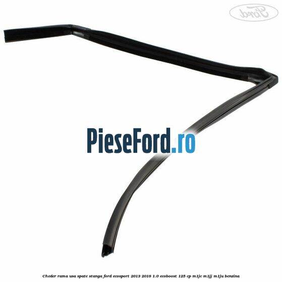 Cheder rama usa spate stanga Ford EcoSport 2013-2018 1.0 EcoBoost 125 cp M1JC, M1JJ, M1JU benzina