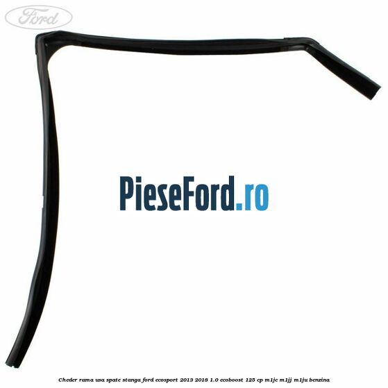 Cheder rama usa spate stanga Ford EcoSport 2013-2018 1.0 EcoBoost 125 cp M1JC, M1JJ, M1JU benzina