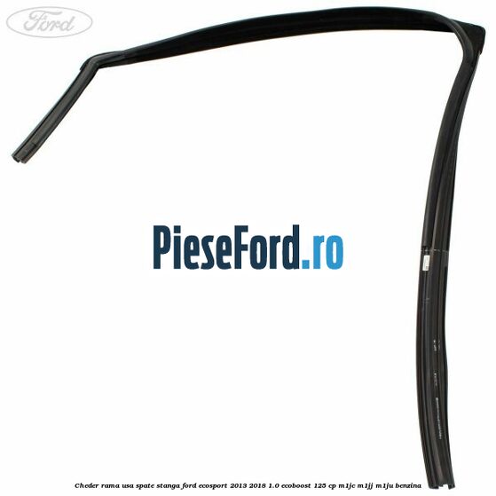 Cheder rama usa spate stanga Ford EcoSport 2013-2018 1.0 EcoBoost 125 cp M1JC, M1JJ, M1JU benzina