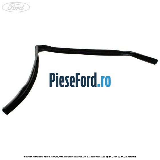 Cheder rama usa spate stanga Ford EcoSport 2013-2018 1.0 EcoBoost 125 cp M1JC, M1JJ, M1JU benzina