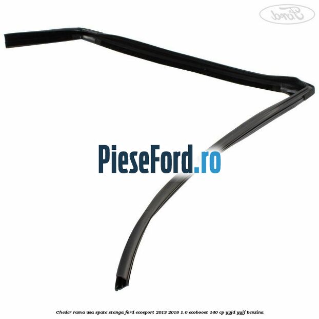 Cheder rama usa spate stanga Ford EcoSport 2013-2018 1.0 EcoBoost 140 cp YYJD, YYJF benzina