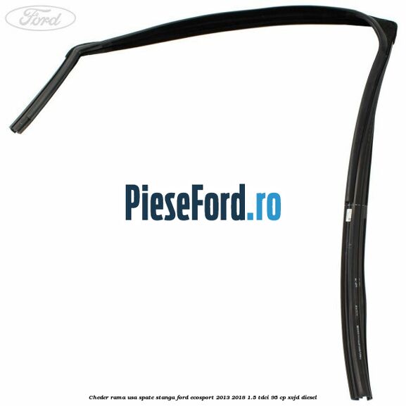 Cheder rama usa spate stanga Ford EcoSport 2013-2018 1.5 TDCi 95 cp XVJD diesel