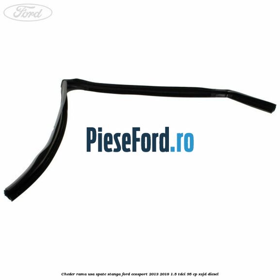 Cheder rama usa spate stanga Ford EcoSport 2013-2018 1.5 TDCi 95 cp XVJD diesel