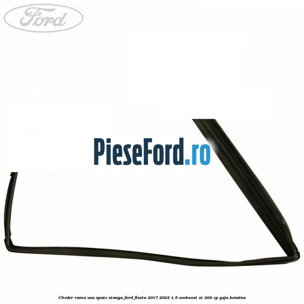 Cheder rama usa spate stanga Ford Fiesta 2017-2023 1.5 EcoBoost ST 200 cp YZJA benzina