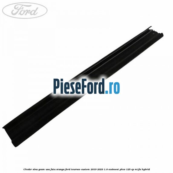 Cheder sina geam usa fata stanga Ford Tourneo Custom 2019-2023 1.0 EcoBoost PHEV 125 cp M1FA Hybrid