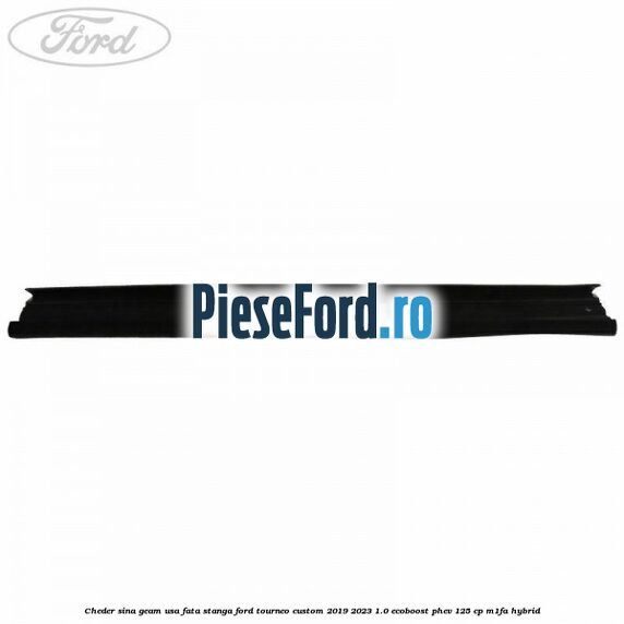 Cheder sina geam usa fata stanga Ford Tourneo Custom 2019-2023 1.0 EcoBoost PHEV 125 cp M1FA Hybrid