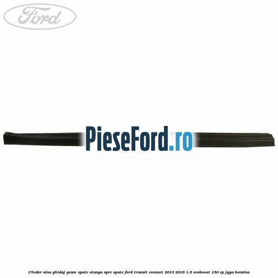 Cheder sina ghidaj geam spate stanga spre spate Ford Transit Connect 2013-2018 1.6 EcoBoost 150 cp JQGA benzina
