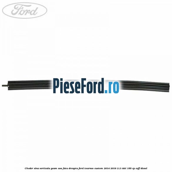 Cheder sina verticala geam usa fata dreapta Ford Tourneo Custom 2014-2018 2.2 TDCi 155 cp CVFF diesel