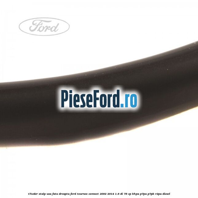 Cheder stalp usa fata dreapta Ford Tourneo Connect 2002-2014 1.8 Di 75 cp BHPA, P7PA, P7PB, R2PA diesel