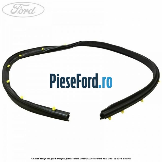 Cheder stalp usa fata dreapta Ford Transit 2019-2023 E-TRANSIT RWD 269  cp C2RA electric