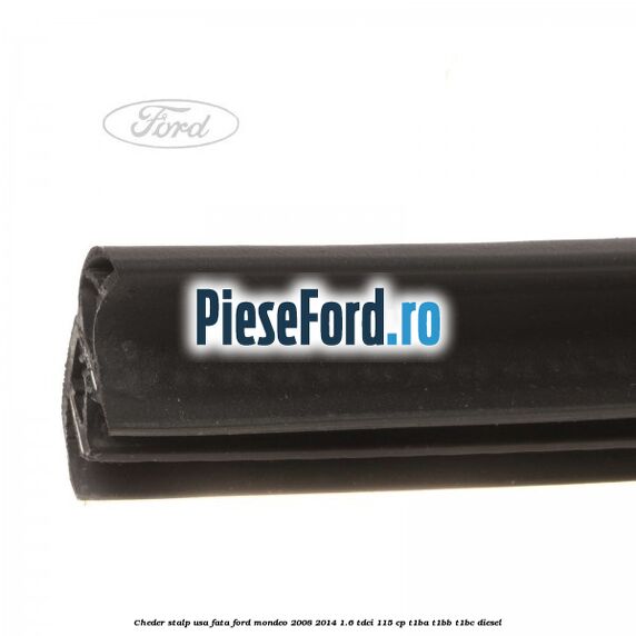 Cheder stalp usa fata Ford Mondeo 2008-2014 1.6 TDCi 115 cp T1BA, T1BB, T1BC diesel