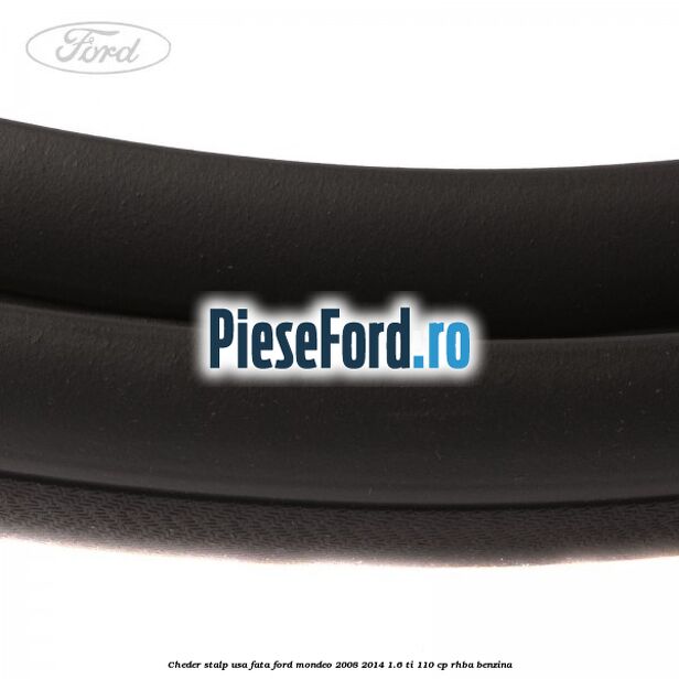 Cheder stalp usa fata Ford Mondeo 2008-2014 1.6 Ti 110 cp RHBA benzina