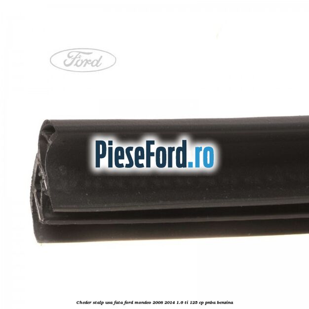Cheder stalp usa fata Ford Mondeo 2008-2014 1.6 Ti 125 cp PNBA benzina