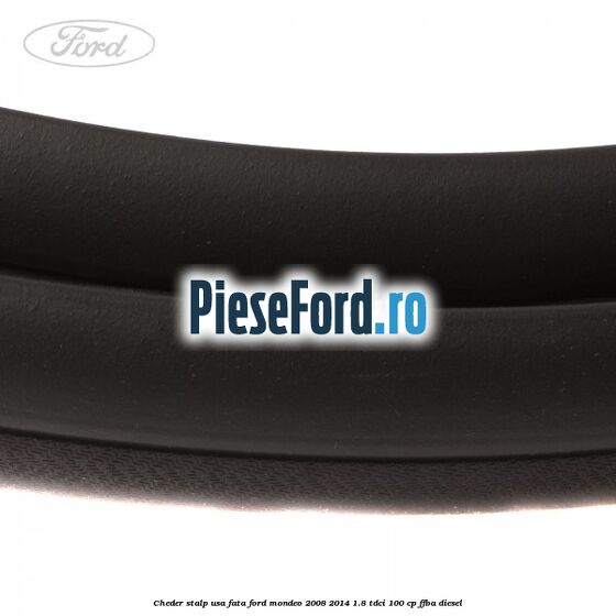 Cheder stalp usa fata Ford Mondeo 2008-2014 1.8 TDCi 100 cp FFBA diesel