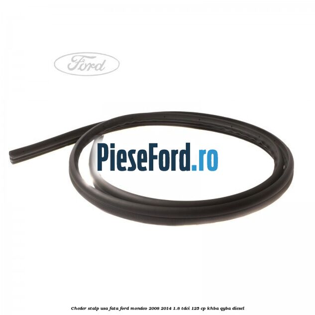 Cheder stalp usa fata Ford Mondeo 2008-2014 1.8 TDCi 125 cp KHBA, QYBA diesel