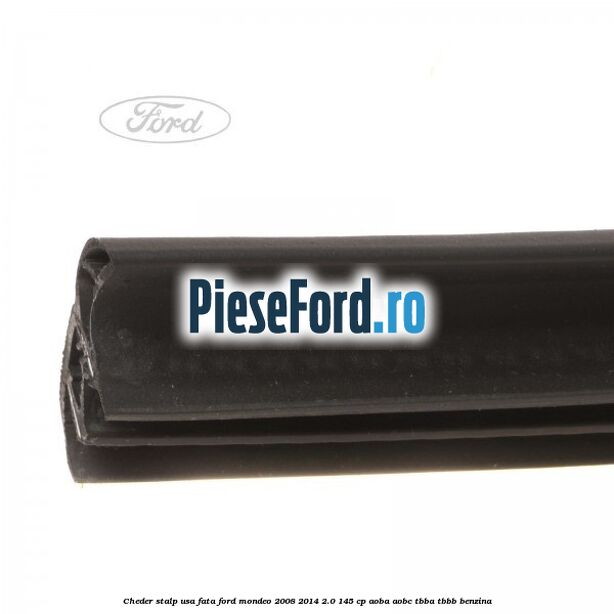 Cheder stalp usa fata Ford Mondeo 2008-2014 2.0 145 cp AOBA, AOBC, TBBA, TBBB benzina