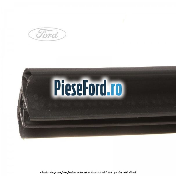 Cheder stalp usa fata Ford Mondeo 2008-2014 2.0 TDCi 163 cp Cheder stalp usa fata Ford Mondeo 2008-2014 2.0 TDCi 163 cp TXBA, TXBB diesel