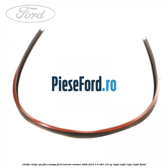 Cheder stalp usa fata stanga Ford Tourneo Connect 2002-2014 1.8 TDCi 110 cp RWPA, RWPB, RWPC, RWPD diesel