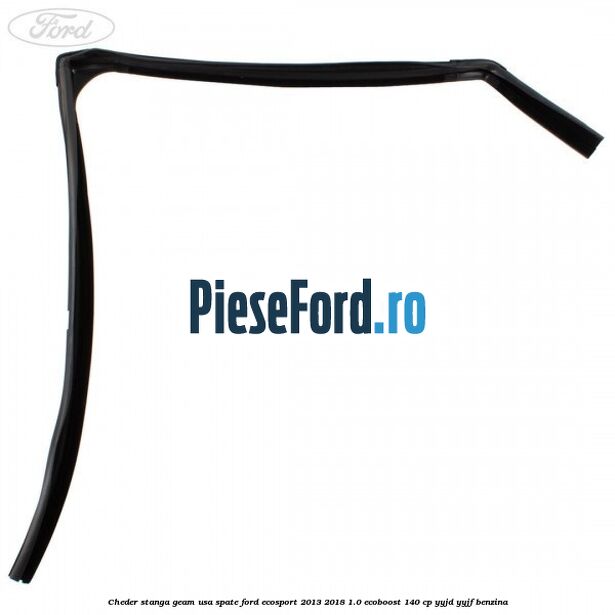 Cheder stanga geam usa spate Ford EcoSport 2013-2018 1.0 EcoBoost 140 cp YYJD, YYJF benzina