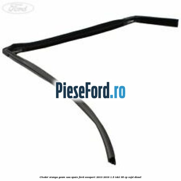 Cheder stanga geam usa spate Ford EcoSport 2013-2018 1.5 TDCi 95 cp XVJD diesel