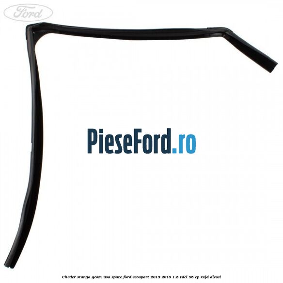 Cheder stanga geam usa spate Ford EcoSport 2013-2018 1.5 TDCi 95 cp XVJD diesel