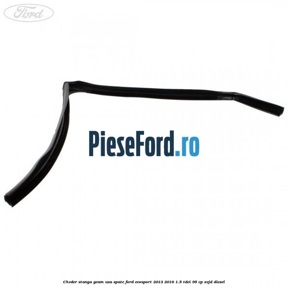 Cheder stanga geam usa spate Ford EcoSport 2013-2018 1.5 TDCi 95 cp XVJD diesel