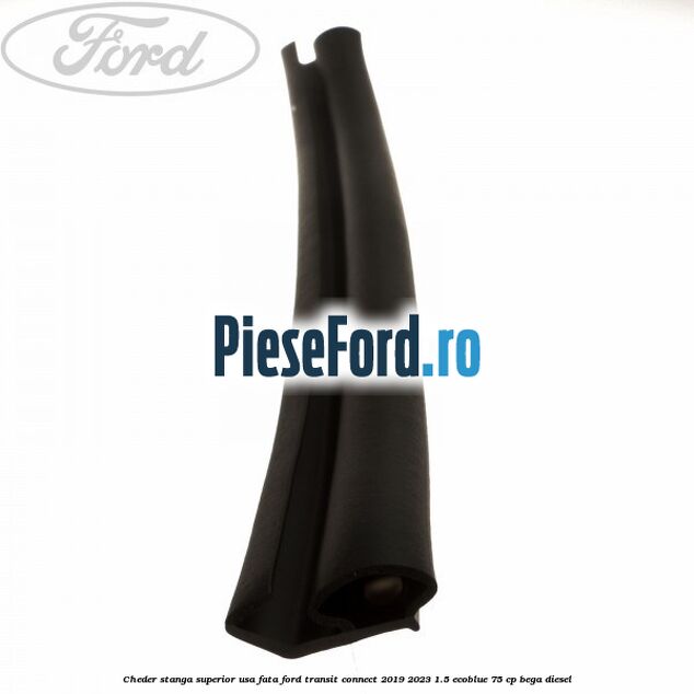 Cheder stanga superior usa fata Ford Transit Connect 2019-2023 1.5 EcoBlue 75 cp BEGA diesel