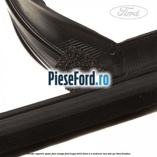 Cheder superior geam fata stanga Ford Kuga 2016-2018 2.0 EcoBoost 4x4 242 cp R9MA benzina