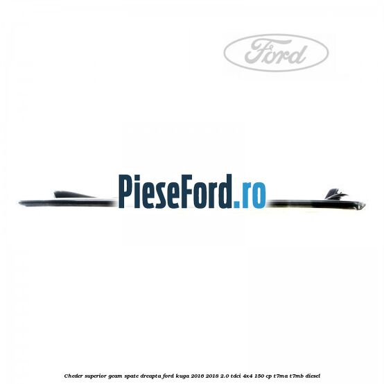 Cheder superior geam spate dreapta Ford Kuga 2016-2018 2.0 TDCi 4x4 150 cp T7MA, T7MB diesel