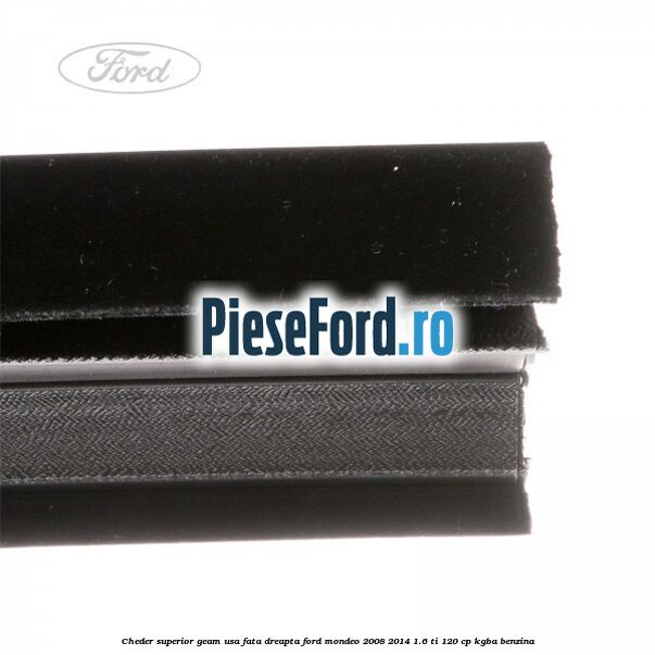 Cheder superior geam usa fata dreapta Ford Mondeo 2008-2014 1.6 Ti 120 cp KGBA benzina