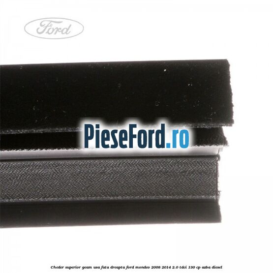 Cheder superior geam usa fata dreapta Ford Mondeo 2008-2014 2.0 TDCi 130 cp AZBA diesel