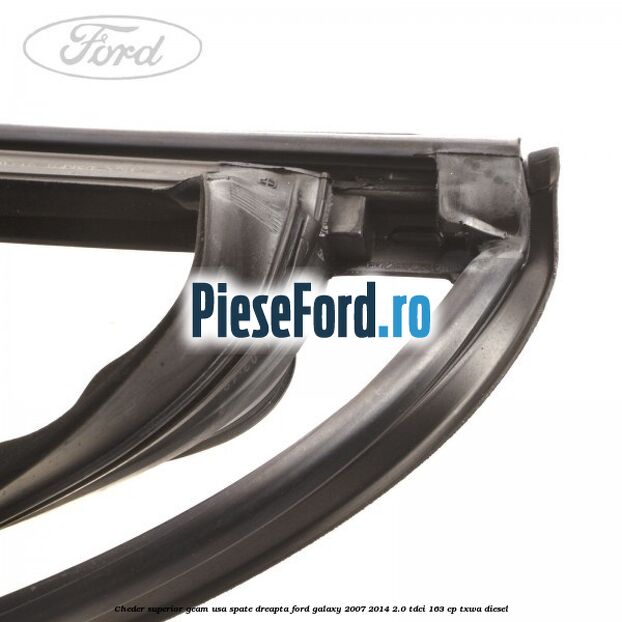 Cheder superior geam usa spate dreapta Ford Galaxy 2007-2014 2.0 TDCi 163 cp TXWA diesel