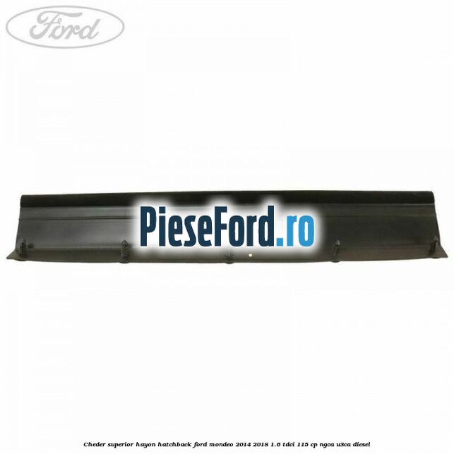 Cheder superior hayon hatchback Ford Mondeo 2014-2018 1.6 TDCi 115 cp NGCA, U3CA diesel