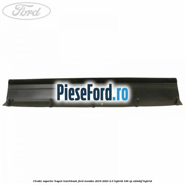Cheder superior hayon hatchback Ford Mondeo 2019-2023 2.0 Hybrid 188 cp C20EDEF hybrid