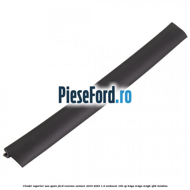 Cheder superior usa spate Ford Tourneo Connect 2019-2023 1.0 EcoBoost 100 cp B3GA, M2GA, M2GB, SFCB benzina